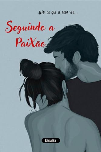 SEGUINDO A PAIXÃO : Além do que se pode ver