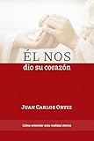 Él nos dió su corazón: Cómo entender esta realidad eterna (Spanish Edition)