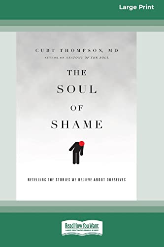 The Soul Of Shame: Retelling The Stories We Believe About Ourselves [16Pt Large Print Edition]