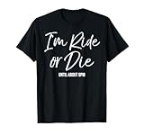 I'm Ride or Die (until about 9pm) Shirt Funny Cute Mama Tee T-Shirt