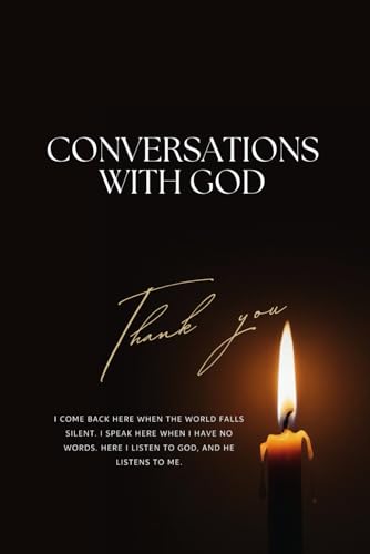 Conversations With God: I come back here when the world falls silent. I speak here when I have no words. Here I listen to God, and He listens to me.Christian Notebook,Bible Journal