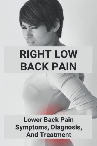 Right Low Back Pain: Lower Back Pain Symptoms, Diagnosis, And Treatment
