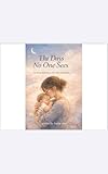  The Days No One Sees: An honest reflection on First Time Motherhood (English Edition)