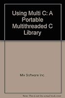 Using Multi-C: A Portable Multithreaded C Programming Library/Book and Disk 0136061958 Book Cover