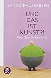 Und das ist Kunst?!: Eine Qualitätsprüfung (Figuren des Wissens/Bibliothek)