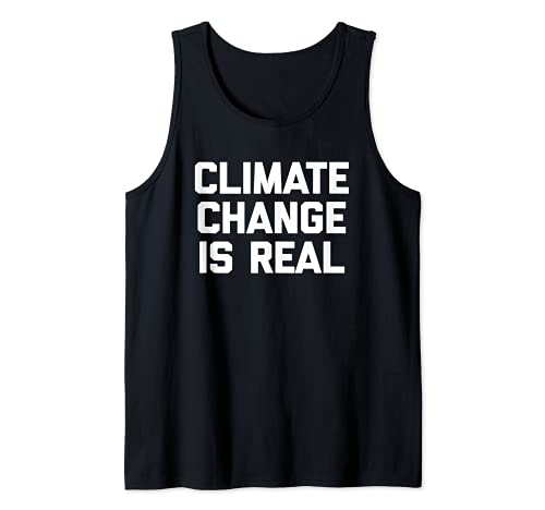Climate Change Is Real T-Shirt divertido decir humor sarcástico Camiseta sin Mangas