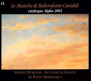 Le Musiche di Bellerofonte Castaldi [Audio CD] Guillemette Laurens, mezzo-soprano; Le Poème Harmonique; Vincent Dumestre; Bellerofonte Castaldi (1580-1649) Arpeggiata a mio modo; Echo notturno; Francese lamentevole; Follia; Mascherina Canzone; 'Dolci miei martiri'; Capriccio detto Bischizzoso' Quagliotta Canzone; 'Chi vidde più lieto e fliece di me?'; Tasteggio soave - Sonata prima; Grilla gagliarda; Capriccio detto Svegliatoio; Capriccio detto Hermaphrodito; Steffania persuasiva; Cecchina corrente - Sadoletta corrente and La Lettera d'Heleazaria Heb. a Tito Vespasian