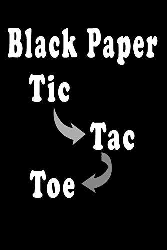 Black Paper Tic Toc Toe: 110 Game Sheets Over1000 Strategic and Thinking Creativity Game, For Kids and Adults 6"x 9"