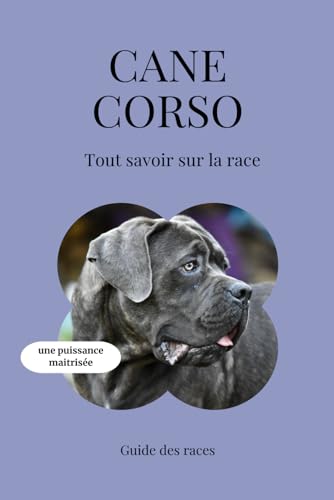 Cane Corso - Tout savoir sur la race (2025) : un livre complet pour en apprendre plus sur le Cane Corso