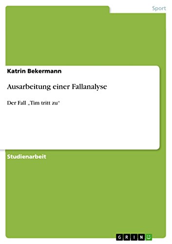 Ausarbeitung einer Fallanalyse: Der Fall "Tim tritt zu" (German Edition)