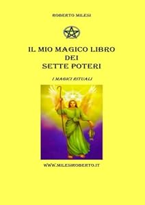 Roberto Milesi - Il Mio Magico Libro dei Sette Poteri: I Magici Rituali
