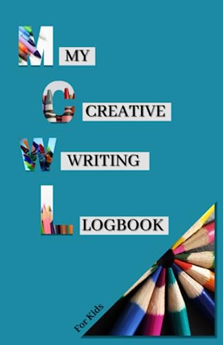 My Creative Writing Logbook for Kids: Welcome to My Creative Writing Logbook Exploring The Imagination