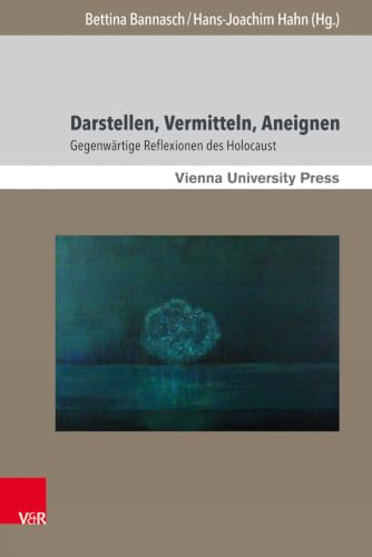 Darstellen, Vermitteln, Aneignen: Gegenwartige Reflexionen Des Holocaust (Poetik, Exegese Und Narrative: Studien zur judischen Literatur und Kunst/ ... Literature and Art, 10) (German Edition)
