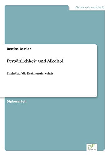 Persönlichkeit und Alkohol: Einfluß auf die Reaktionssicherheit (German Edition)