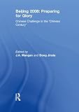 Beijing 2008: Preparing for Glory: Chinese Challenge in the 'Chinese Century' (Sport in the Global Society) (English Edition)