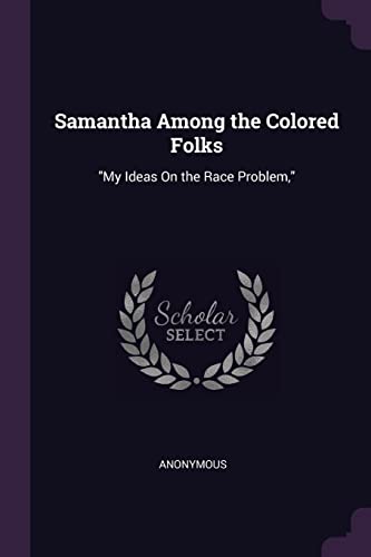 Samantha Among the Colored Folks: "My Ideas On the Race Problem,"