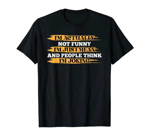 I'm Actually Not Funny I'm Just Mean Funny Joking Camiseta