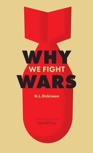 Why We Fight Wars: Causes of International War & War: Its Nature, Cause and Cure