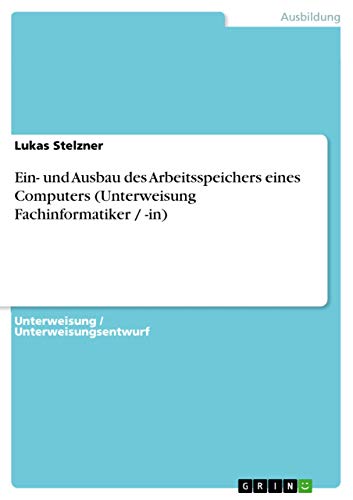 Ein- und Ausbau des Arbeitsspeichers eines Computers (Unterweisung Fachinformatiker / -in) (German Edition)