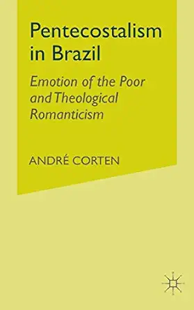 Pentecostalism in Brazil: Emotion of the Poor and Theological Romanticism 1st ed. 1999 Edition-Wow! eBook