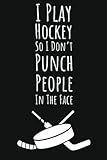  I Play Hockey So I Don\'t Punch People In The Face: Hockey Gifts For Teen Boys, 6x9 Journal To Write In, 109 Pages