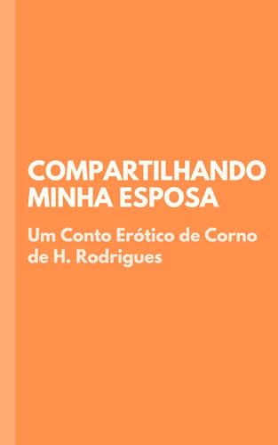 Compartilhando Minha Esposa: Conto Erótico de Corno