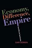 Economy, Difference, Empire: Social Ethics for Social Justice (Columbia Series on Religion and Politics)