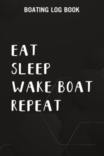 Boating Log Book Eat Sleep Wake Boat Repeat Lake Wakeboard Wake Surf Funny: Wake Boat Gifts for Her:Boating log book for waterproof Daily log entry ... and boat log book Journal 110 pages,Dai