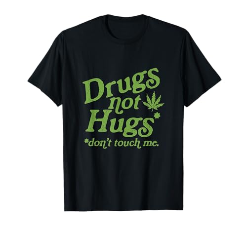 Drug not hugs don't touch me weed canabis 420 t-shirt