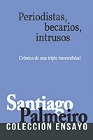 Periodistas, Becarios, Intrusos 1095274066 Book Cover
