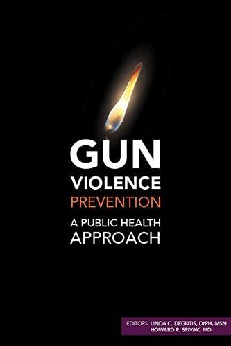Gun Violence Prevention: A Public Health Approach: Degutis, Linda C ...