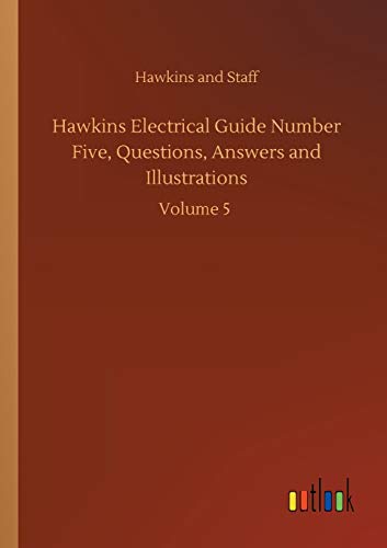 Hawkins Electrical Guide Number Five, Questions, Answers and Illustrations: Volume 5