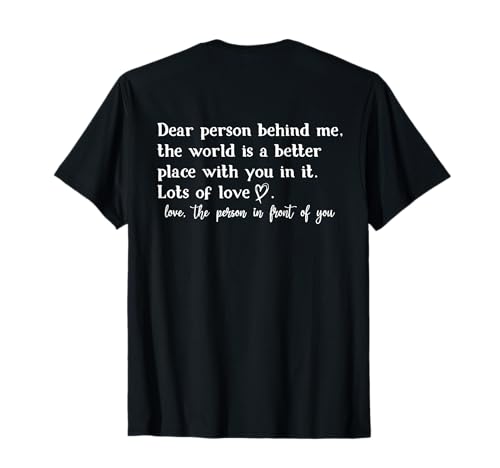 Dear Person Behind Me The World is a Better Place With You T-Shirt
