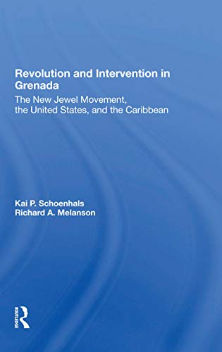 Revolution And Intervention In Grenada: The New Jewel Movement, The United States, And The Caribbean