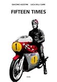 Fifteen Times - Giacomo Agostini by Luca Delli Carri Giacomo Agostini (2004-06-07) Fifteen Times - Giacomo Agostini by Luca Delli Carri Giacomo Agostini (2004-06-07)