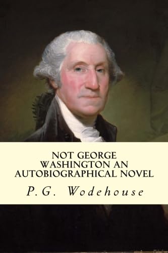 Not George Washington An Autobiographical Novel