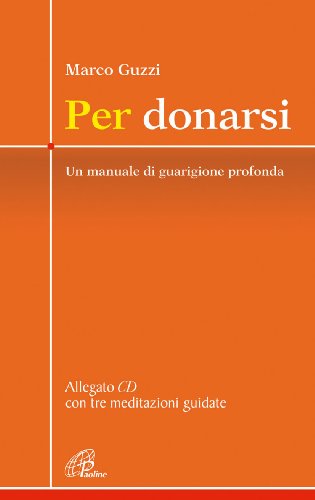 Per donarsi. Un manuale di guarigione profonda