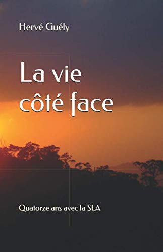 Télécharger La vie côté face: Quatorze ans avec la SLA Livre eBook France