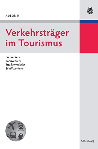 Verkehrsträger im Tourismus: Luftverkehr, Bahnverkehr, Straßenverkehr, Schiffsverkehr (Lehr- und H Verkehrsträger im Tourismus: Luftverkehr, Bahnverkehr, Straßenverkehr, Schiffsverkehr (Lehr- und H