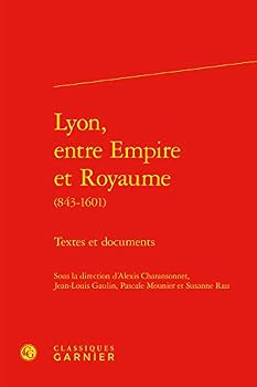 Hardcover Lyon, Entre Empire Et Royaume: Textes Et Documents [French] Book