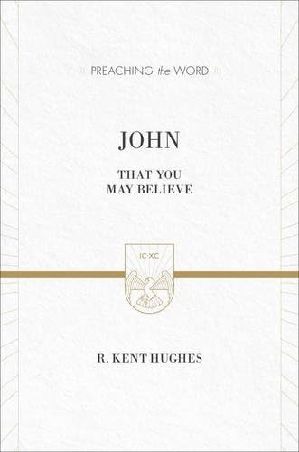 John: That You May Believe (Preaching the Word)