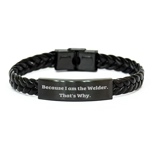 Welder Braided Leather Bracelet Gift for Him Because I Am The Welder That's Why Birthday