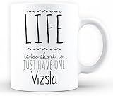 Udehfow Vizsla Lover Funny Coffee Mug Life is Too Short to Just Have One Vizsla Dog Mom Dad Gift for Pet Lovers Home Office White Ceramic Cup 11oz