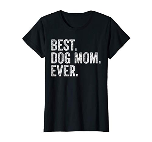 Womens Best Dog Mom Ever Funny T-Shirt