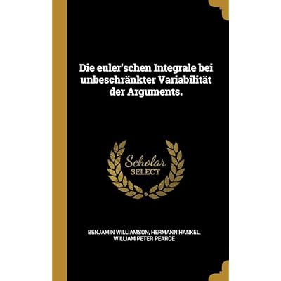 Die euler'schen Integrale bei unbeschrnkter Variabilitt der Arguments.