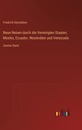 Neue Reisen durch die Vereinigten Staaten, Mexiko, Ecuador, Westindien und Venezuela: Zweiter Band (German Edition)