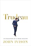 Trudeau: The Education of a Prime Minister