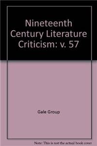 Nineteenth-Century Literature Criticism, Vol. 57 (Nineteenth-Century Literature Criticism, 57)      Hardcover – December 18, 1996