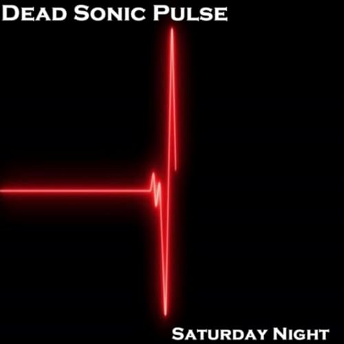 Play Saturday Night by Dead Sonic Pulse on Amazon Music Unlimited