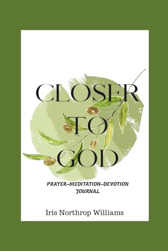 Closer To God: Prayer Meditation Devotional Journal